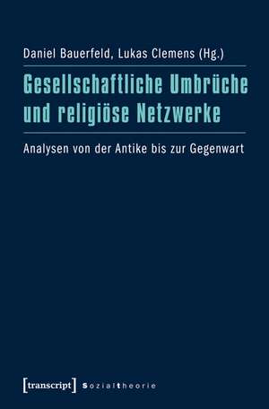 Gesellschaftliche Umbrüche und religiöse Netzwerke de Daniel Bauerfeld