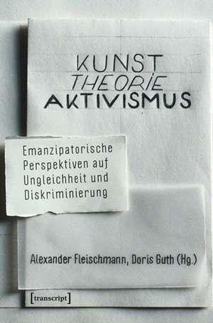 Kunst. Theorie. Aktivismus. de Alexander Fleischmann