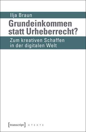 Grundeinkommen statt Urheberrecht? de Ilja Braun