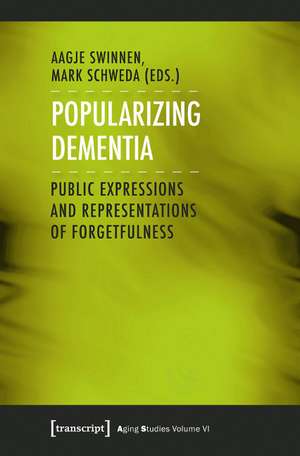 Popularizing Dementia: Public Expressions and Representations of Forgetfulness de Aagje Swinnen