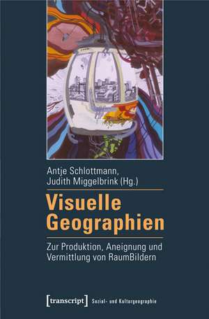 Visuelle Geographien de Antje Schlottmann