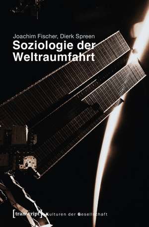 Soziologie der Weltraumfahrt de Joachim Fischer