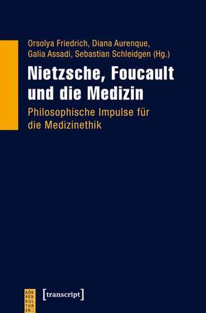 Nietzsche, Foucault und die Medizin de Orsolya Friedrich