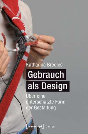 Gebrauch als Design de Katharina Bredies