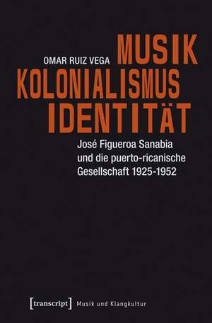 Musik - Kolonialismus - Identität de Omar Ruiz Vega