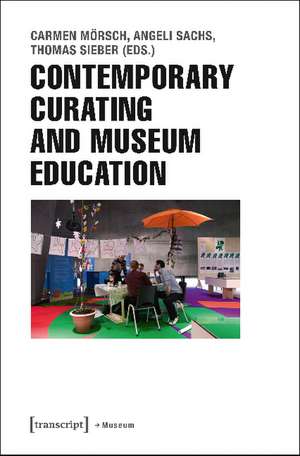 Contemporary Curating and Museum Education de Carmen Mrsch