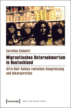 Migrantisches Unternehmertum in Deutschland de Caroline Schmitt