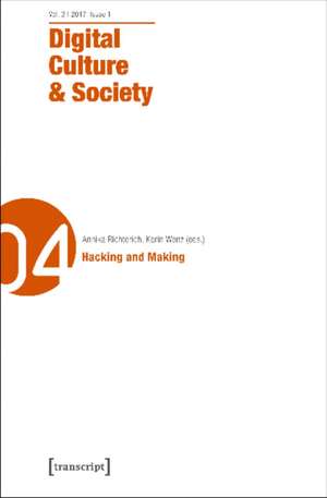 Digital Culture & Society (DCS) – Vol. 3, Issue 1/2017 – Making and Hacking de Annika Richterich