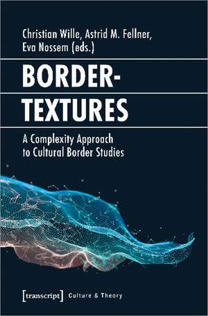 Bordertextures: A Complexity Approach to Cultural Border Studies de Christian Wille