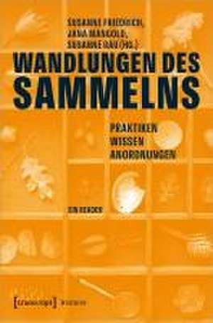 Wandlungen des Sammelns de Susanne Friedrich