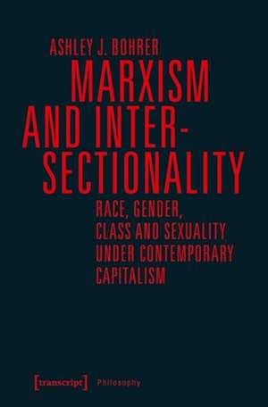 Marxism and Intersectionality – Race, Gender, Class and Sexuality under Contemporary Capitalism de Ashley J. Bohrer