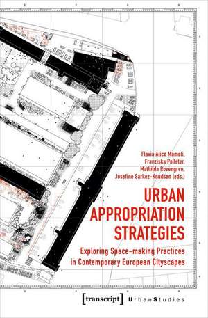 Urban Appropriation Strategies – Exploring Space–Making Practices in Contemporary European Cityscapes de Flavia Alice Mameli