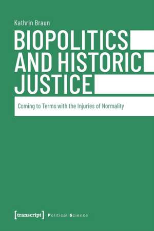 Biopolitics and Historic Justice – Coming to Terms with the Injuries of Normality de Kathrin Braun