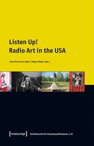 Listen Up!: Radio Art in the USA de Anne Thurmann-Jajes