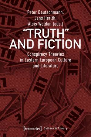 Truth and Fiction – Conspiracy Theories in Eastern European Culture and Literature de Peter Deutschmann