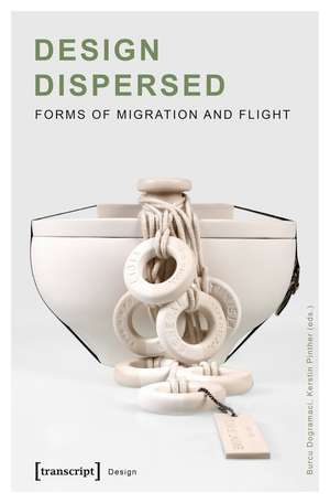 Design Dispersed: Forms of Migration and Flight de Burcu Doğramacı