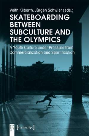 Skateboarding Between Subculture and the Olympic – A Youth Culture Under Pressure from Commercialization and Sportification de Jürgen Schwier