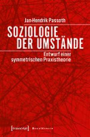 Soziologie der Umstände de Jan-Hendrik Passoth