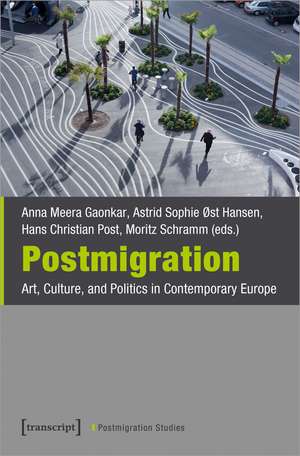 Postmigration: Art, Culture, and Politics in Contemporary Europe de Anna Meera Gaonkar