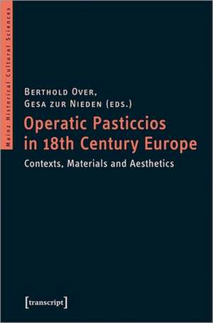 Operatic Pasticcios in Eighteenth–Century Europe – Contexts, Materials, and Aesthetics de Berthold Over