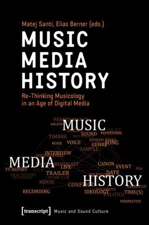 Music – Media – History – Re–Thinking Musicology in an Age of Digital Media de Matej Santi