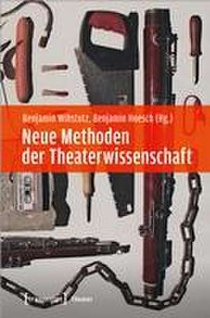 Neue Methoden der Theaterwissenschaft de Benjamin Wihstutz