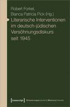 Literarische Interventionen im deutsch-jüdischen Versöhnungsdiskurs seit 1945 de Robert Forkel