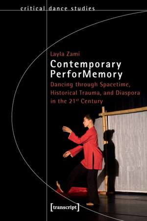 Contemporary PerforMemory – Dancing through Spacetime, Historical Trauma, and Diaspora in the 21st Century de Layla Zami