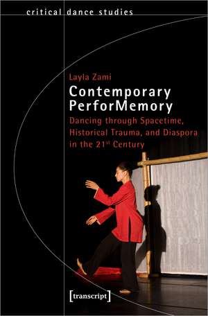 Contemporary PerforMemory: Dancing through Spacetime, Historical Trauma, and Diaspora in the 21st Century de Layla Zami