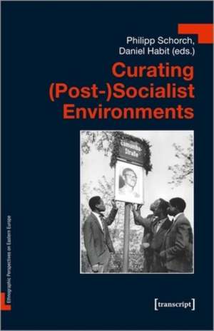 Curating (Post–)Socialist Environments de Daniel Habit