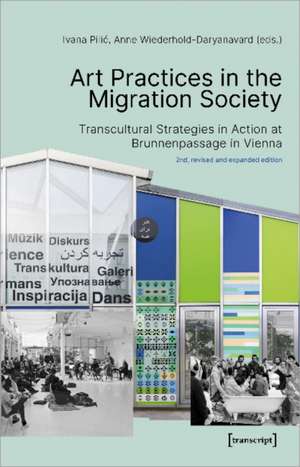 Art Practices in the Migration Society – Transcultural Strategies in Action at Brunnenpassage in Vienna de Ivana Pilic