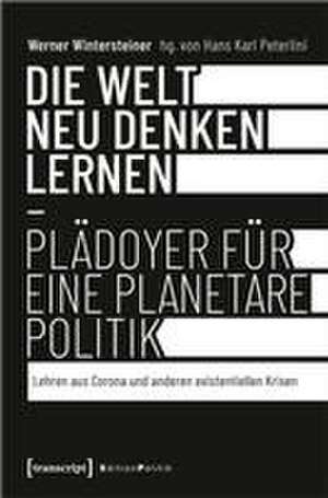 Die Welt neu denken lernen - Plädoyer für eine planetare Politik de Werner Wintersteiner