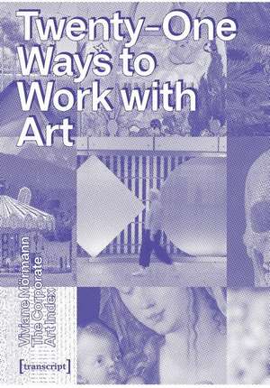 The Corporate Art Index – Twenty–one Ways to Work With Art de Viviane Mörmann