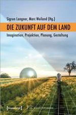 Die Zukunft auf dem Land de Sigrun Langner