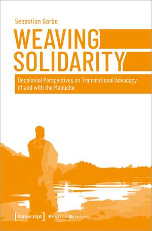 Weaving Solidarity: Decolonial Perspectives on Transnational Advocacy of and with the Mapuche de Sebastian Garbe