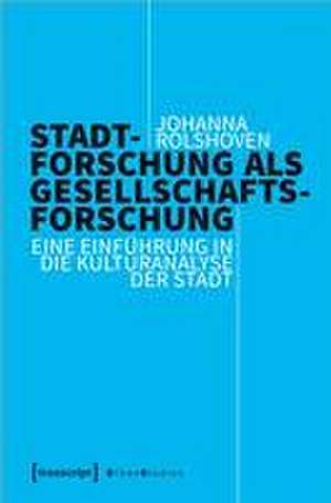 Stadtforschung als Gesellschaftsforschung de Johanna Rolshoven