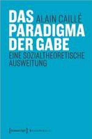 Das Paradigma der Gabe de Alain Caillé