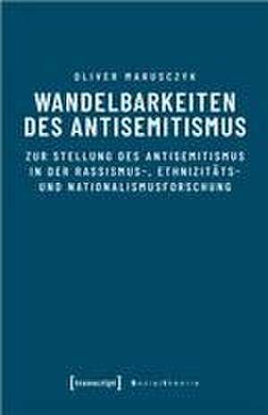 Wandelbarkeiten des Antisemitismus de Oliver Marusczyk