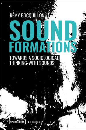 Sound Formations: Towards a Sociological Thinking-with Sounds de Rémy Bocquillon