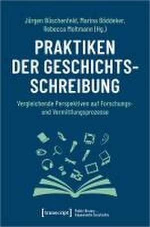 Praktiken der Geschichtsschreibung de Jürgen Büschenfeld