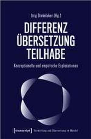 Differenz - Übersetzung - Teilhabe de Jörg Dinkelaker