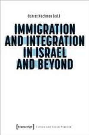 Immigration and Integration in Israel and Beyond de Oshrat Hochman