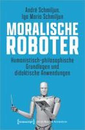 Moralische Roboter de André Schmiljun