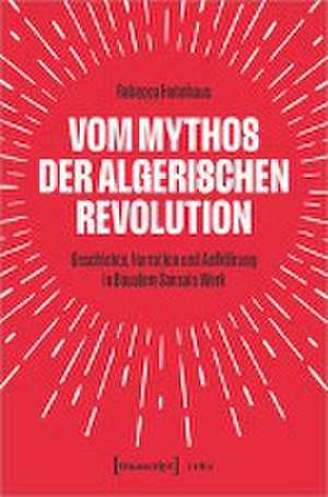 Vom Mythos der algerischen Revolution de Rebecca Hohnhaus