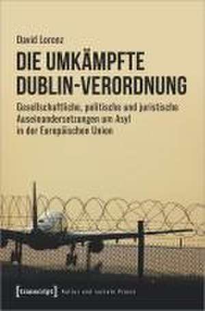 Die umkämpfte Dublin-Verordnung de David Lorenz