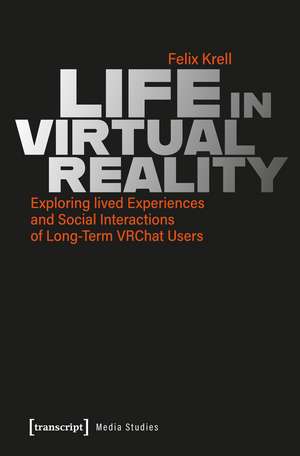 Life in Virtual Reality: Exploring lived Experiences and Social Interactions of Long-Term VRChat Users de Felix Krell