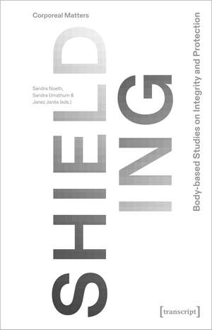 Shielding: Body-based Studies on Integrity and Protection de Sandra Noeth