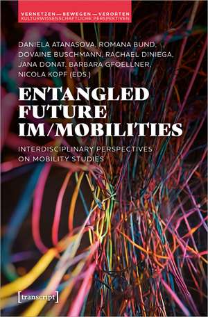 Entangled Future Im/mobilities: Interdisciplinary Perspectives on Mobility Studies de Daniela Atanasova