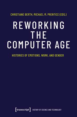 Reworking the Computer Age: Histories of Emotions, Work, and Gender de Christiane Berth