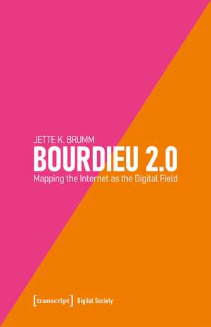 Bourdieu 2.0: Mapping the Internet as the Digital Field de Jette K. Brumm